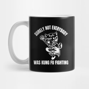 surely-not-everybody-was-kung-fu-fighting Mug